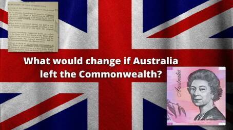 BIG AND LITTLE CHANGE: If Australia became a republic nation and left the Commonwealth, there may be some significant changes to the Constitution, government, and currency. 