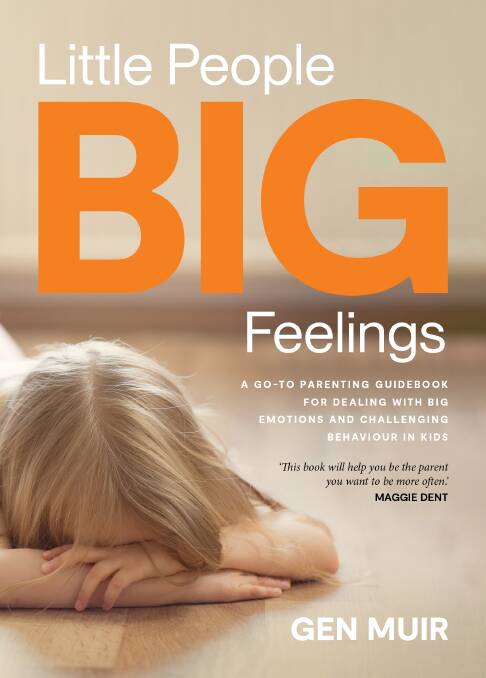 Little People, Big Feelings: A go-to parenting guidebook for dealing with big emotions and challenging behaviours in kids, by Gen Muir. Macmillan. $36.99. Available from January 30.